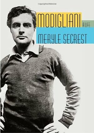 Modigliani: A Life by Meryle Secrest