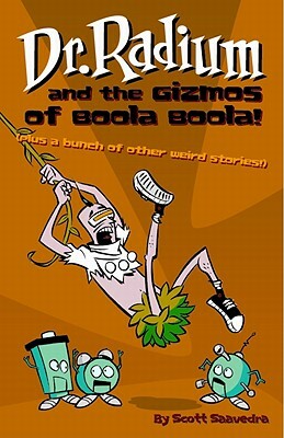 Dr. Radium and the Gizmos of Boola Boola! by Scott Saavedra