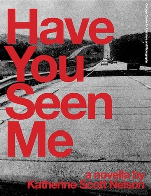 Have You Seen Me by Katherine Scott Nelson