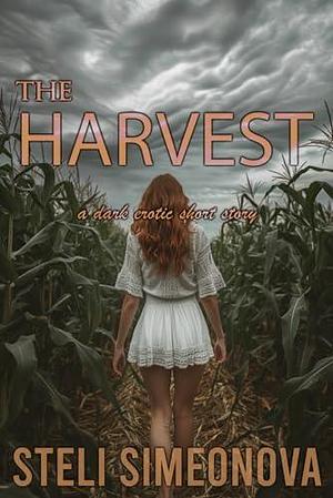 The Harvest: A Dark Erotic Short Story by Steli Simeonova, Steli Simeonova