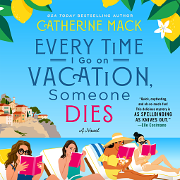 Every Time I Go on Vacation, Someone Dies by Catherine Mack