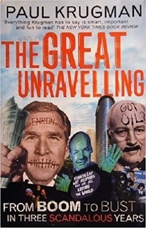 The Great Unravelling: From Boom to Bust in Three Scandalous Years by Paul Krugman
