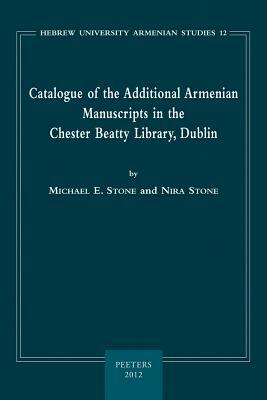Catalogue of the Additional Armenian Manuscripts in the Chester Beatty Library, Dublin by Me Stone, N. Stone