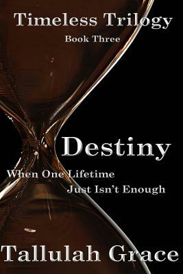 Timeless Trilogy, Book Three, Destiny by Tallulah Grace