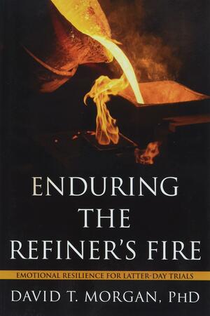 Enduring the Refiner's Fire by David T. Morgan