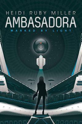 Ambasadora Book One - Marked By Light by Heidi Ruby Miller