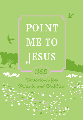 Point Me to Jesus Faux Leather Gift Edition: 365 Devotions for Parents and Children by Tara McClary Reeves