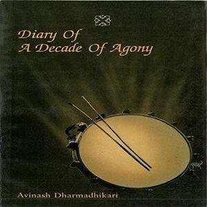 Diary of a Decade in Agony by अविनाश धर्माधिकारी