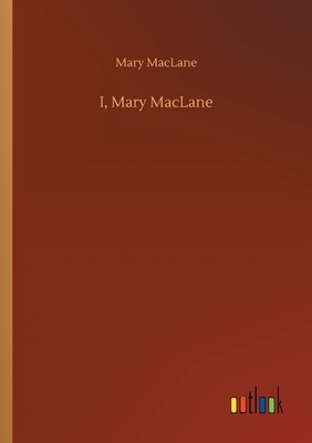 I, Mary MacLane by Mary MacLane