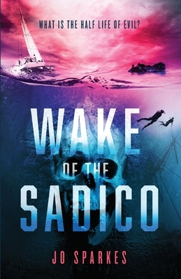 Wake of the Sadico: A Paranormal Suspense by Jo Sparkes