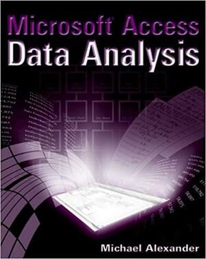 Microsoft Access Data Analysis by Michael Alexander, Robert Zey