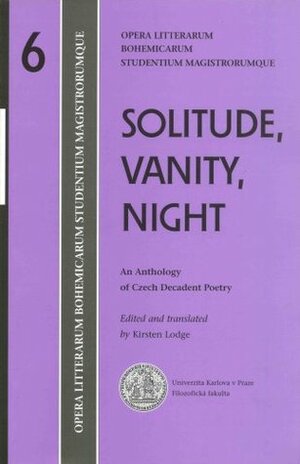 Solitude, Vanity, Night: An Anthology of Czech Decadent Poetry by Kirsten Lodge