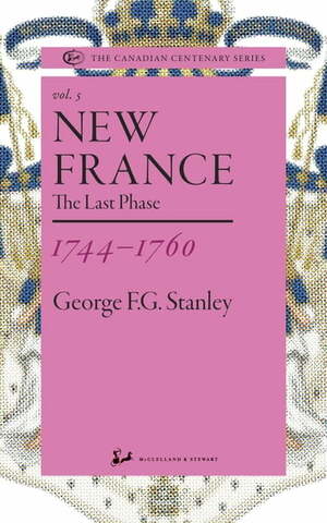 New France 1744-1760: The Last Phase by George F.G. Stanley