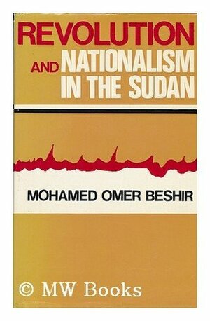 Revolution and nationalism in the Sudan by John Iroaganachi, Mohamed Omer Beshir