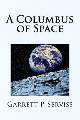 A Columbus of Space by Garrett P. Serviss