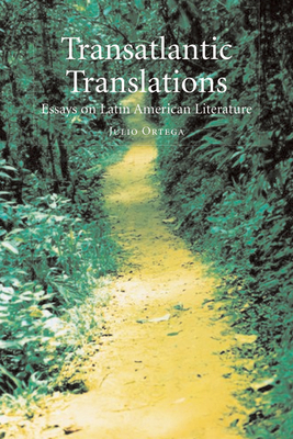 Transatlantic Translations: Dialogues in Latin American Literature by Julio Ortega
