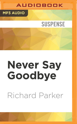 Never Say Goodbye by Richard Parker