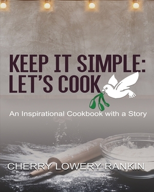 Keep It Simple: Let's Cook: An Inspirational Cookbook with a Story by 