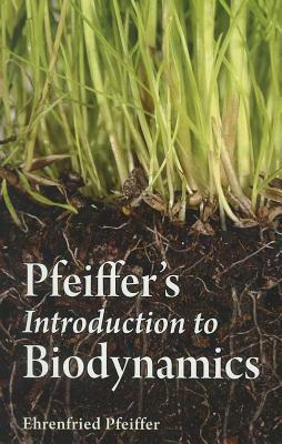 Pfeiffer's Introduction to Biodynamics by Ehrenfried E. Pfeiffer