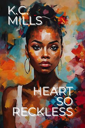 Heart So Reckless by K.C. Mills