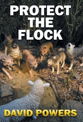 Protect The Flock by David C. Powers