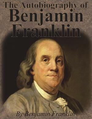 The Autobiography of Benjamin Franklin by Benjamin Franklin