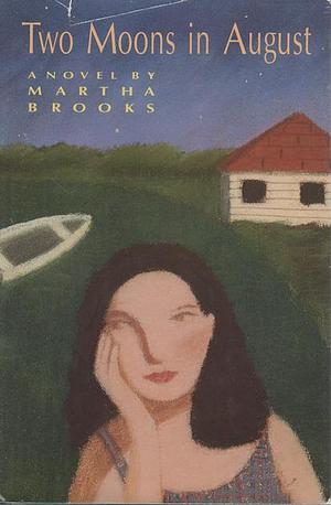 Two Moons in August: A Novel by Martha Brooks, Martha Brooks