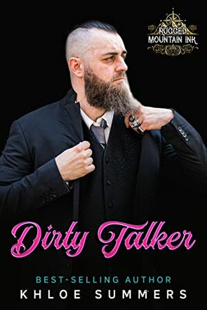 Dirty Talker: Rugged Mountain Ink by Khloe Summers