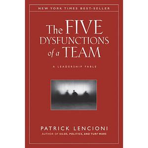The 5 Dysfunctions of a Team: A Leadership Fable by Patrick Lencioni