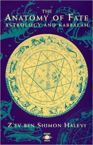 The Anatomy of Fate: Astrology and Kabbalah by Z'ev Ben Shimon Halevi