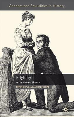 Frigidity: An Intellectual History by A. Moore, P. Cryle