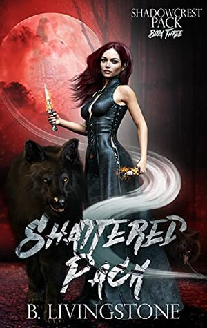 Shattered Pack by B. Livingstone