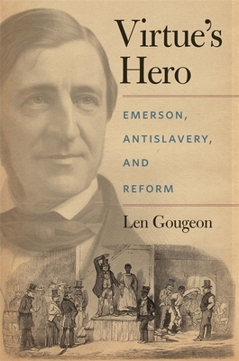 Virtue's Hero: Emerson, Antislavery, and Reform by Len Gougeon