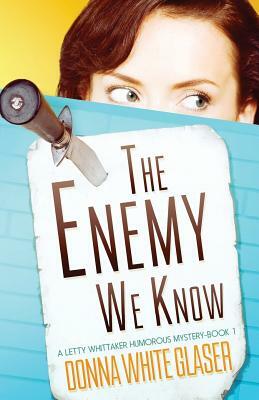 The Enemy We Know: A Letty Whittaker 12 Step Mystery by Donna White Glaser