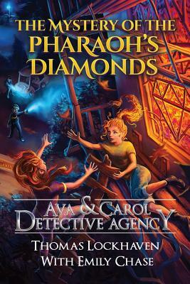 Ava & Carol Detective Agency: The Mystery of the Pharaoh's Diamonds by Thomas Lockhaven, Emily Chase, David Aretha