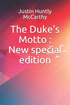 The Duke's Motto: New special edition by Justin Huntly McCarthy