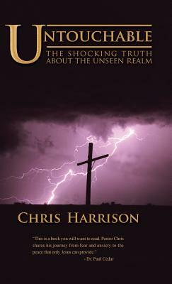 Untouchable: The Shocking Truth about the Unseen Realm by Chris Harrison