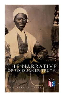The Narrative of Sojourner Truth: Including Her Speech Ain't I a Woman? by Sojourner Truth