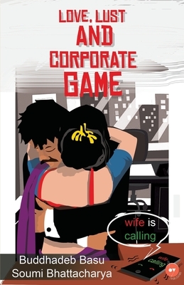 Love, Lust and Corporate Game by Buddhadeb Basu, Soumi Bhattacharya