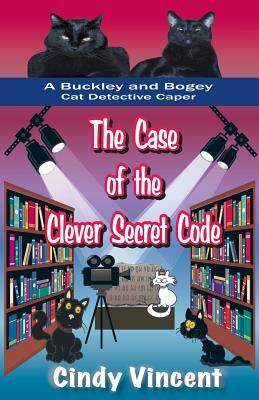 The Case of the Clever Secret Code (a Buckley and Bogey Cat Detective Caper) by Cindy Vincent
