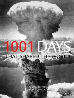1001 Days That Shaped the World by Peter Furtado