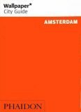 Wallpaper City Guide: Amsterdam (Wallpaper City Guide) by Wallpaper Magazine