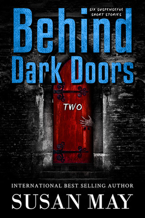 Behind Dark Doors (two): Six Suspenseful Short Stories by Susan May