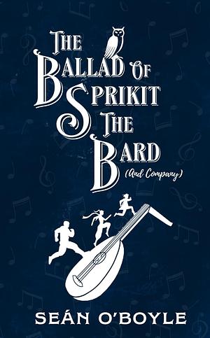 The Ballad of Sprikit The Bard And Company by Sean O'Boyle