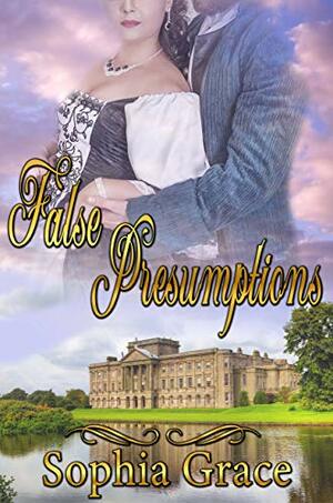 False Presumptions: A Pride & Prejudice Sensual Variation by Sophia Grace