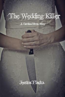 The Wedding Killer: A Carolina Moon Story by Jessica Flaska