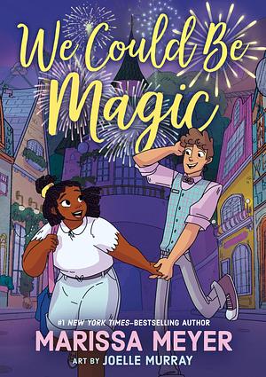 We Could Be Magic by Marissa Meyer