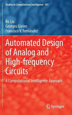 Automated Design of Analog and High-Frequency Circuits: A Computational Intelligence Approach by Georges Gielen, Francisco V. Fernández, Bo Liu