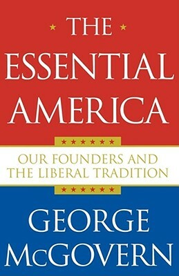 Essential America: Our Founders and the Liberal Tradition by George McGovern