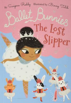 Ballet Bunnies #4: The Lost Slipper by Swapna Reddy